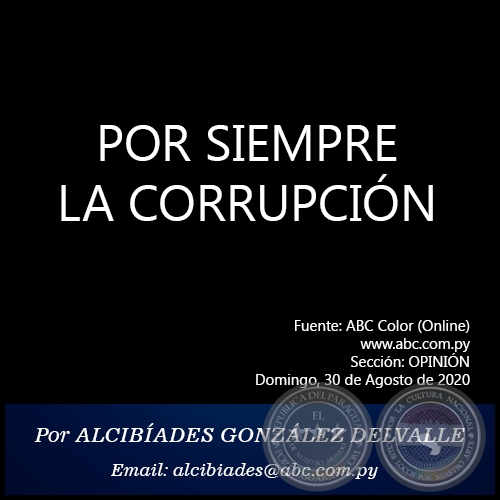 POR SIEMPRE LA CORRUPCIN - Por ALCIBADES GONZLEZ DELVALLE - Domingo, 30 de Agosto de 2020